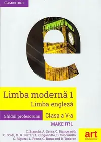 Limba engleză Clasa a V-a. Ghidul profesorului (Teacher's Book - Make it! 1) - Paperback brosat - Chiara Soldi, Cristina Rusu, Diana Todoran, A. Seita, C. Bianchi, C. Bianco
