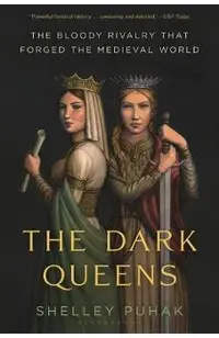The Dark Queens: The Bloody Rivalry That Forged the Medieval World