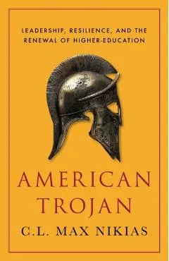 American Trojan: Leadership, Resilience, and the Renewal of Higher Education