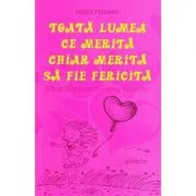 Toata lumea ce merita chiar merita sa fie fericita