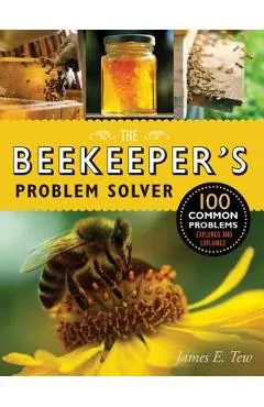 The Beekeeper's Problem Solver: 100 Common Problems Explored and Explained
