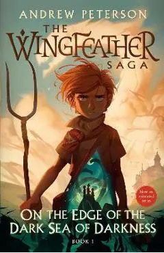 On the Edge of the Dark Sea of Darkness: The Wingfeather Saga Book 1
