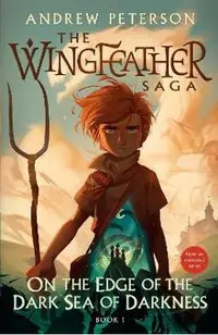 On the Edge of the Dark Sea of Darkness: The Wingfeather Saga Book 1