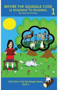 Before the Squiggle Code (a Roadmap to Reading): Get Ready to Read: Simple, Fun, and Effective Activities for New or Struggling Readers Including Thos