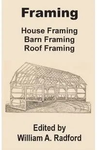 Framing: House Framing, Barn Framing, Roof Framing