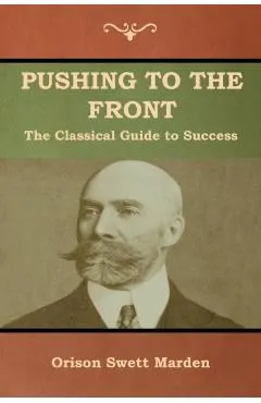 Pushing to the Front: The Classical Guide to Success (The Complete Volume; part 1 & 2)