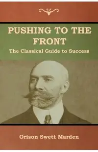 Pushing to the Front: The Classical Guide to Success (The Complete Volume; part 1 & 2)