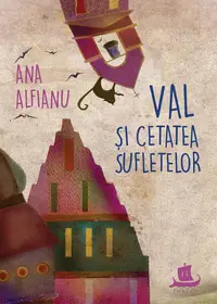Val și Cetatea Suﬂetelor - Paperback brosat - Ana Alfianu