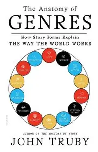 The Anatomy of Genres: How Story Forms Explain the Way the World Works