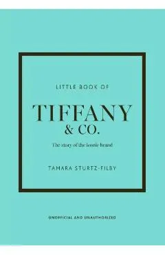 Little Book of Tiffany & Co.: The Story of the Iconic Jewellery Brand