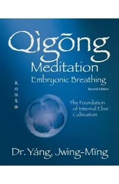 Qigong Meditation Embryonic Breathing 2nd. Ed.: The Foundation of Internal Elixir Cultivation