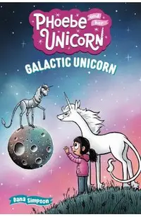 Galactic Unicorn: Another Phoebe and Her Unicorn Adventure Volume 22