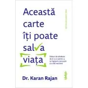 Aceasta carte iti poate salva viata. Sfaturi de sanatate de zi cu zi pentru a te ingrijora mai putin si a trai mai bine