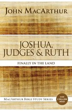 Joshua, Judges, and Ruth: Finally in the Land
