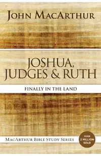 Joshua, Judges, and Ruth: Finally in the Land