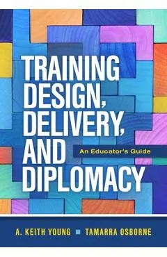 Training Design, Delivery, and Diplomacy: An Educator's Guide