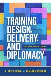 Training Design, Delivery, and Diplomacy: An Educator's Guide