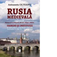 Rusia medievala, volumul III. Partea a II -a: Orasenii, taranii, religia, cultura. Oameni si institutii. O istorie a Rusiei vechi (secolele al IX-lea