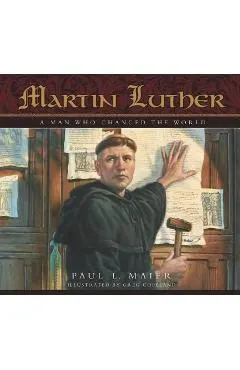 Martin Luther: A Man Who Changed the World