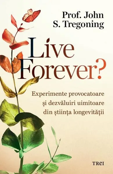 Live Forever? - Paperback brosat - Prof. John S. Tregoning