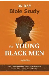 35-Day Bible Study for Young Black Men: Daily Scripture Readings, Affirmations & Prompts to Guide Black Teenage Guys to Manhood