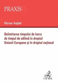 Delimitarea timpului de lucru de timpul de odihnă în dreptul Uniunii Europene și în dreptul național - Paperback brosat - Răzvan Anghel
