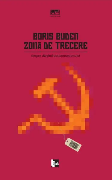 Zonă de trecere: Despre sfârşitul postcomunismului - Paperback - Boris Buden