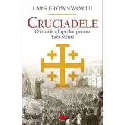 Cruciadele. O istorie a luptelor pentru Tara Sfanta