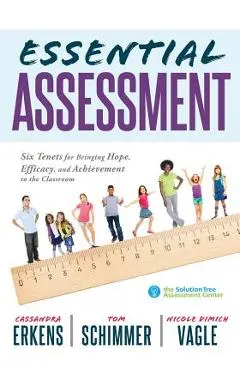 Essential Assessment: Six Tenets for Bringing Hope, Efficacy, and Achievement to the Classroom--Deepen Teachers' Understanding of Assessment