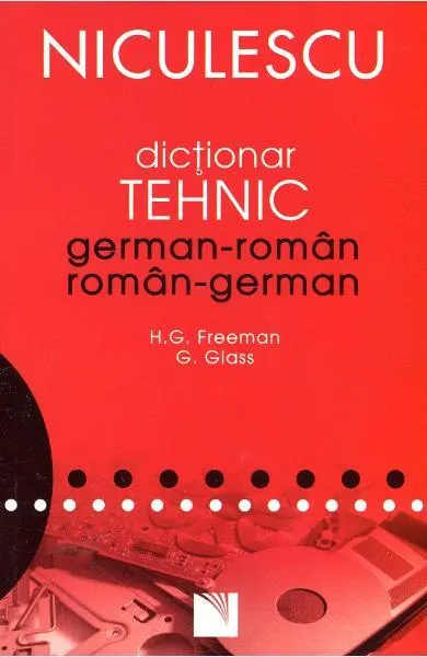 Dicționar Tehnic German-Român / Român-German - Paperback - Henry Freeman, Guenter Glass