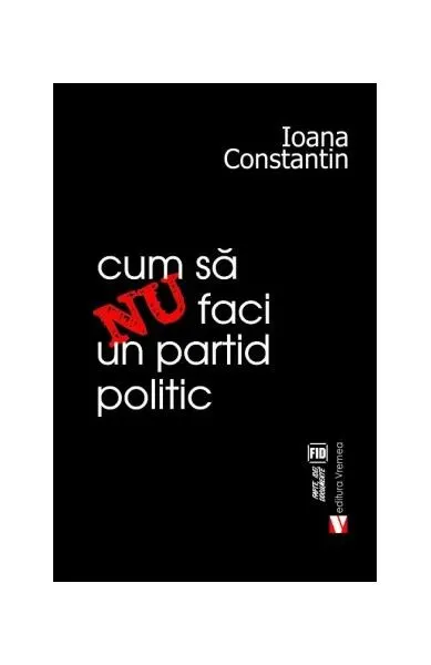 Cum să nu faci un partid politic - Paperback brosat - Ioana Constantin