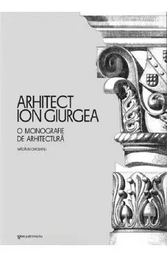 Arhitect Ion Giurgea. O monografie de arhitectura