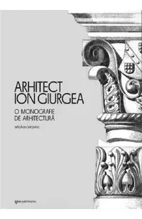 Arhitect Ion Giurgea. O monografie de arhitectura