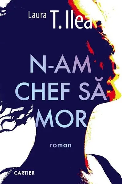 N-am chef să mor - Paperback brosat - Laura T. Ilea