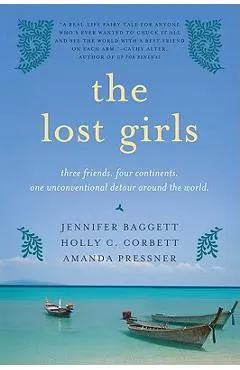 The Lost Girls: Three Friends. Four Continents. One Unconventional Detour Around the World.