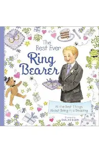 The Best Ever Ring Bearer: All the Best Things about Being in a Wedding