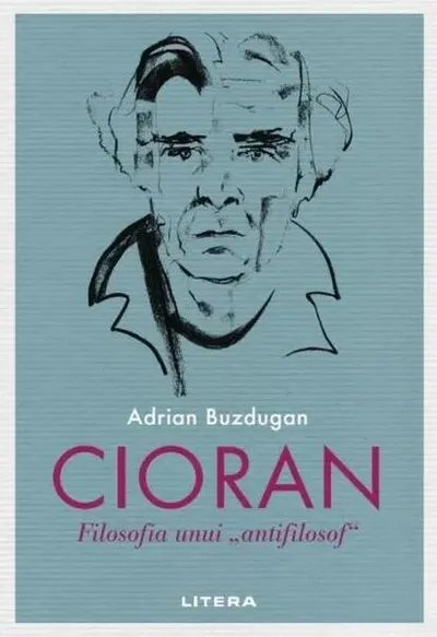 Cioran. Filosofia unui „antifilosof” - Paperback brosat - Adrian Buzdugan