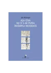Așa ceva nu ți s-ar putea întâmpla niciodată - Paperback brosat - Jon McGregor