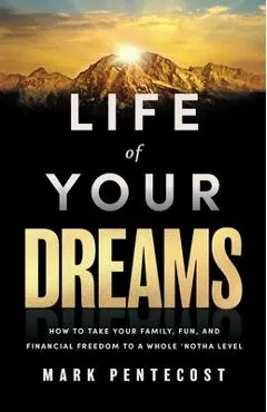 Life of Your Dreams: How to Take Your Family, Fun, and Financial Freedom to a Whole 'Notha Level
