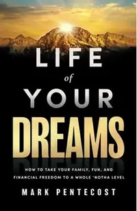 Life of Your Dreams: How to Take Your Family, Fun, and Financial Freedom to a Whole 'Notha Level