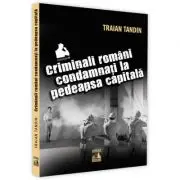 Criminali romani condamnati la pedeapsa capitala