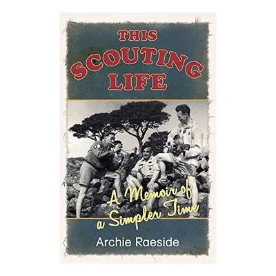 This Scouting Life A Memoir Of A Simpler Time