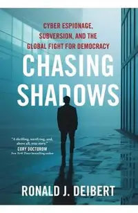 Chasing Shadows: Cyber Espionage, Subversion, and the Global Fight for Democracy