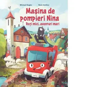 Masina de pompieri Nina. Roti mici, aventuri mari