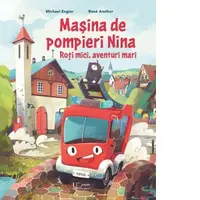 Masina de pompieri Nina. Roti mici, aventuri mari