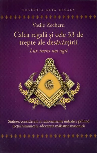 Calea regală și cele 33 de trepte ale desăvârșirii - Paperback - Vasile Zecheru