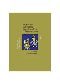 Interviu și indicatori în psihanaliză și psihoterapie - Paperback - Antonio Pérez‑Sánchez