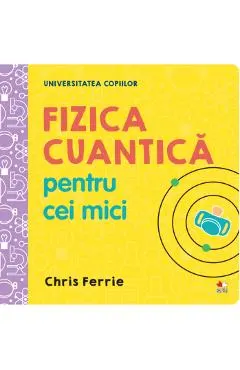Universitatea copiilor. Fizica cuantica pentru cei mici