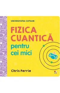 Universitatea copiilor. Fizica cuantica pentru cei mici
