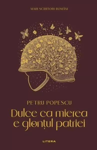 Mari scriitori români. Dulce ca mierea e glonțul patriei - Hardcover - Petru Popescu
